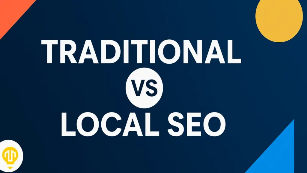 Local SEO vs Traditional SEO: Which is Right for Your Business?