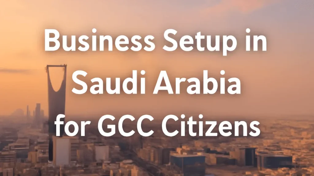Business setup process in Saudi Arabia for GCC citizens with legal steps and benefits.