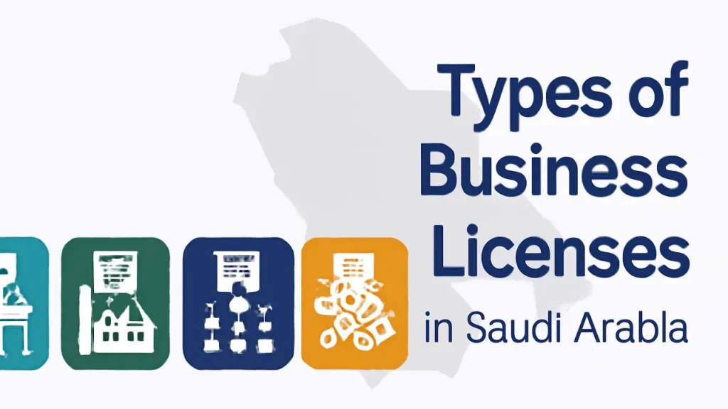 Types of business licenses in Saudi Arabia and who they’re for
