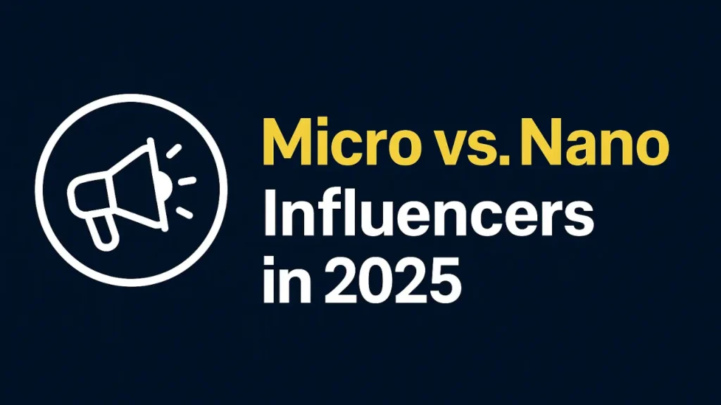 Influencer Marketing is Evolving: Micro vs. Nano Influencers in 2025