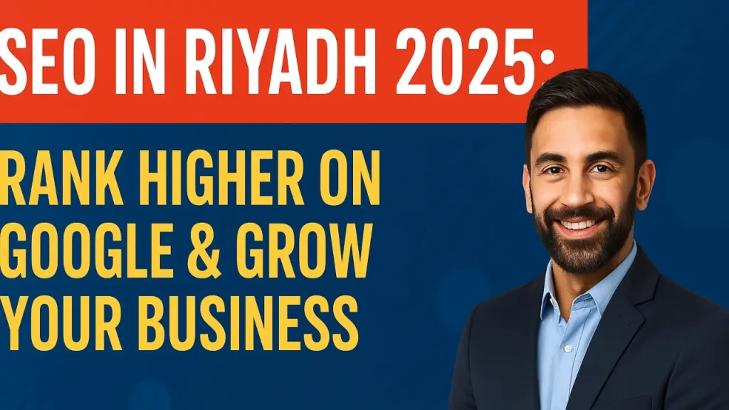 How Saudi Businesses Can Use SEO to Rank Higher on Google in Riyadh [2025 Expert Guide]
